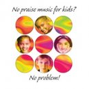 No Praise Music for Kids? No Problem!: CD