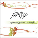 How To Pray - Expressing Our Worship