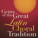 Gems Of The Great Latin Choral Tradition