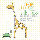 Faith, Hope & Lullabies: Songs of Worship