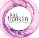 Kirk Franklin Smooth Jazz Tribute Cd