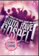 Gotta Have Gospel Ultimate Choirs DVD