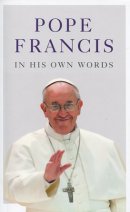 Pope Francis In His Own Words