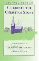 Celebrate the Christian Story: An Introduction to the New Lectionary and Calendar