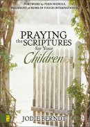Praying the Scriptures for Your Children: Discover How to Pray God's Will for Their Lives
