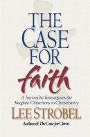 The Case for Faith: A Journalist Investigates the Toughest Objections to Christianity