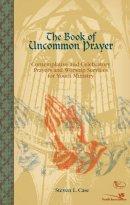 The Book of Uncommon Prayer