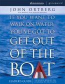 If You Want to Walk on Water, You've Got to Get Out of the Boat Leader's Guide