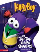 Veggietales - LarryBoy in Tip, Top Cape Shape!