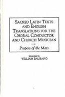 Sacred Latin Texts and English Translations for the Choral Conductor and Church Musician