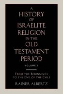 A History of Israelite Religion in the Old Testament Period Volume 1 From the Beginnings to the End of the Exile