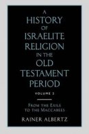 A History of Israelite Religion in the Old Testament Period Volume 2 From the Exile to the Maccabees