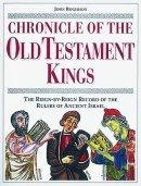 Chronicle of the Old Testament Kings: The Reign-by-reign Record of the Rulers of Ancient Israel
