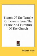 Stones Of The Temple Or Lessons From The Fabric And Furniture Of The Church