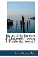 History of the Warfare of Science with Theology in Christendom Volume 1