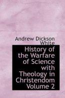 History of the Warfare of Science with Theology in Christendom Volume 2