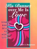 His Banner Over Me Is Love