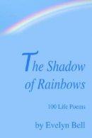Shadow Of Rainbows:100 Life Poems
