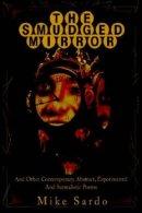 Smudged Mirror:and Other Contemporary, Abstract, Experimental And Surrealistic Poems