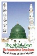 The Ahlul-Bayt, Assassination of The Eleven Imams & THE COLLAPSE OF THE CHALIPHATE