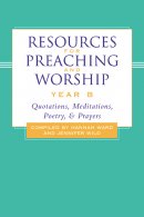 Resources for Preaching and Worship: Year B - Quotations, Meditations, Poetry and Prayers