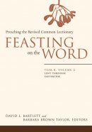 Feasting on the Word Lent Through Eastertide Year B Vol 2