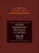 The New Interpreter's Dictionary of the Bible: vol. 4, Me-R