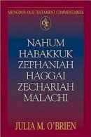Nahum, Habakkuk, Zephaniah, Haggai, Zechariah, Malachi : Abingdon Old Testament Commentary 