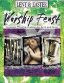 Lent And Easter: Complete Worship Outlines for Lent and Easter