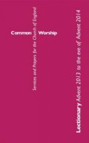 Common Worship Advent 2013 to the Eve of Advent 2014 