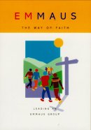 Emmaus : Leading an Emmaus Group: The Way of Faith