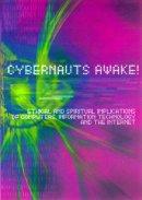 Cybernauts Awake!: Ethical and Spiritual Implications of Computers, Information Technology and the Internet