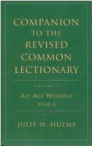 Companion to the Revised Common Lectionary : V. 2. All Age Worship Year A