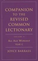 Companion to the Revised Common Lectionary : V. 4. All Age Worship Year C