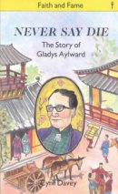 Never Say Die: Story of Gladys Aylward