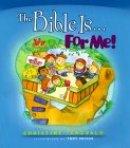 The Bible Is-- for ME!