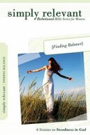 Simply Relevant: Finding Balance: Relational Bible Series for Women