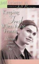 Keeping Fresh When You're Frantic
