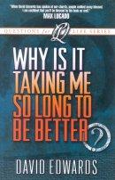 Why Is It Taking Me So Long to Get Better?: How God Renovates a Life