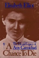 A Chance to Die: The Life and Legacy of Amy Carmichael