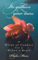He Gathers Your Tears: Words of Comfort for a Widow's Heart
