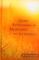 Quiet Reflections for Morning and Evening
