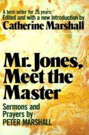 Mr. Jones Meet the Master: Sermons and Prayers of Peter Marshall