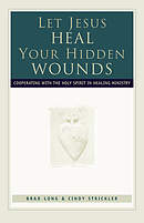 Let Jesus Heal Your Hidden Wounds: Cooperating with the Holy Spirit in Healing Ministry