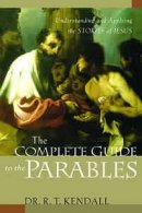 The Complete Guide to the Parables: Understanding and Applying the Stories of Jesus