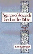 Figures of Speech Used in the Bible: Explained and Illustrated