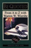 Be Quoted: from A to Z with Warren W. Wiersbe