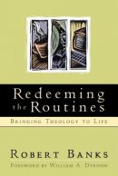 Redeeming the Routines: Bringing Theology to Life