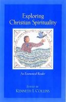 Exploring Christian Spirituality: An Ecumenical Reader