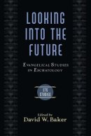 Looking into the Future: Evangelical Studies in Eschatology